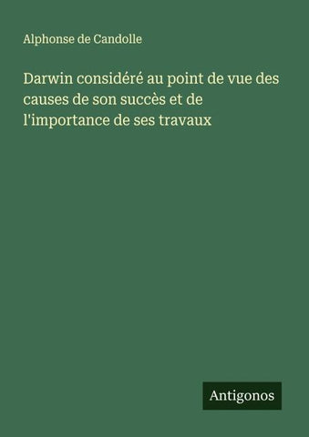 Darwin considéré au point de vue des causes de son succès et de l'importance de ses travaux