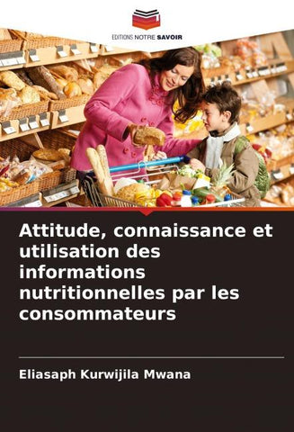 Attitude, connaissance et utilisation des informations nutritionnelles par les consommateurs
