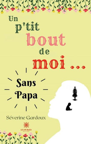 Un p'tit bout de moi... Sans papa