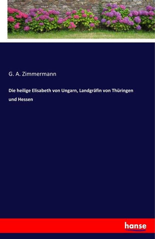 Die heilige Elisabeth von Ungarn, Landgräfin von Thüringen und Hessen