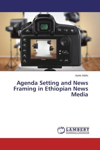 Agenda Setting and News Framing in Ethiopian News Media