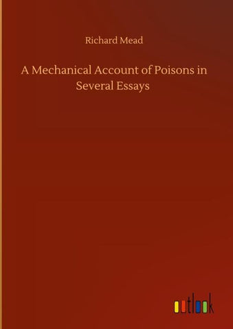 A Mechanical Account of Poisons in Several Essays