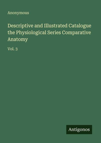 Descriptive and Illustrated Catalogue the Physiological Series Comparative Anatomy