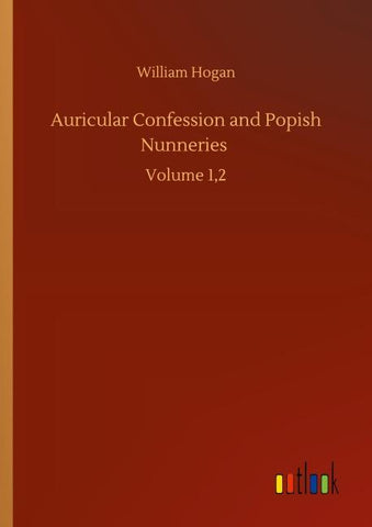 Auricular Confession and Popish Nunneries