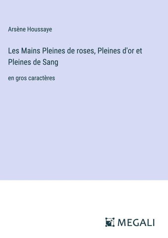 Les Mains Pleines de roses, Pleines d'or et Pleines de Sang