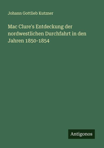 Mac Clure's Entdeckung der nordwestlichen Durchfahrt in den Jahren 1850-1854