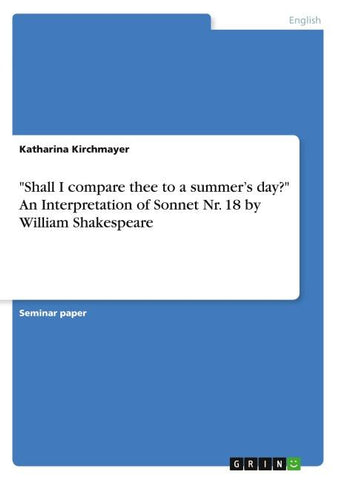 "Shall I compare thee to a summer's day?" An Interpretation of Sonnet Nr. 18 by William Shakespeare
