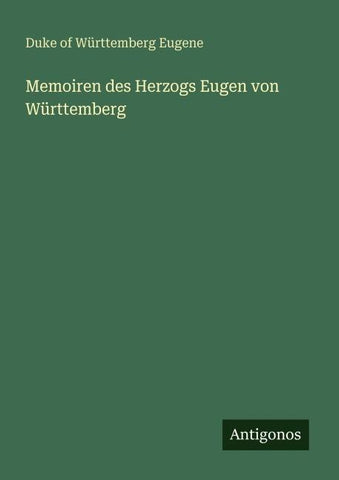 Memoiren des Herzogs Eugen von Württemberg