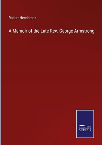 A Memoir of the Late Rev. George Armstrong
