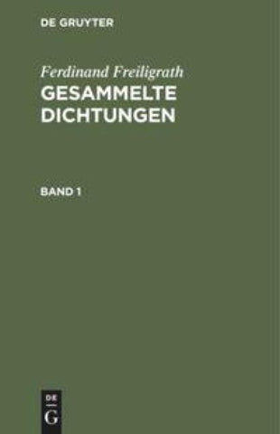 Ferdinand Freiligrath: Gesammelte Dichtungen / Ferdinand Freiligrath: Gesammelte Dichtungen. Band 1