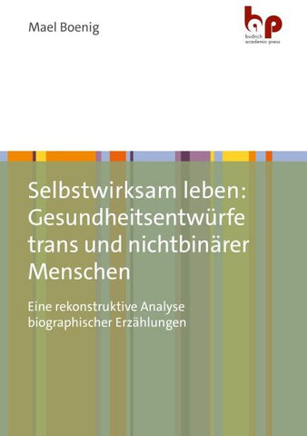 Selbstwirksam leben: Gesundheitsentwürfe trans und nichtbinärer Menschen