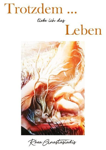 Trotzdem ... liebe ich das Leben