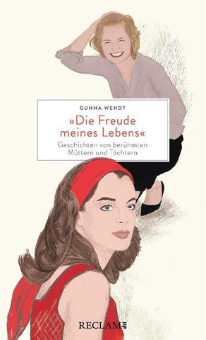 "Die Freude meines Lebens". Geschichten von berühmten Müttern und Töchtern