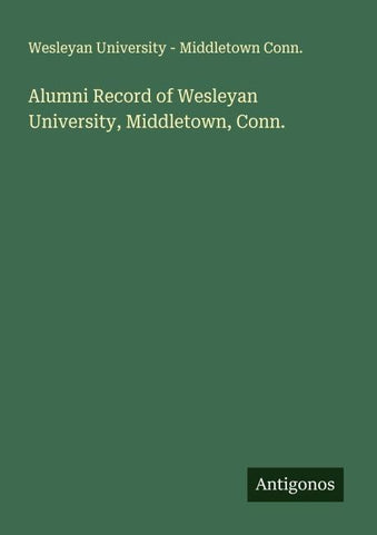 Alumni Record of Wesleyan University, Middletown, Conn.