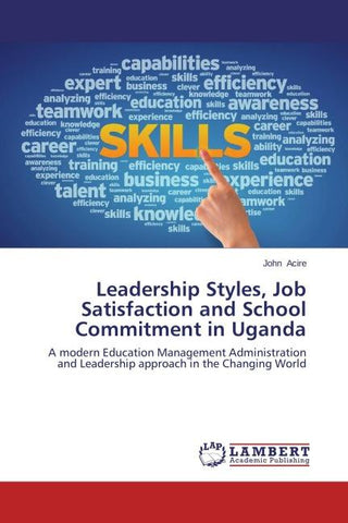Leadership Styles, Job Satisfaction and School Commitment in Uganda