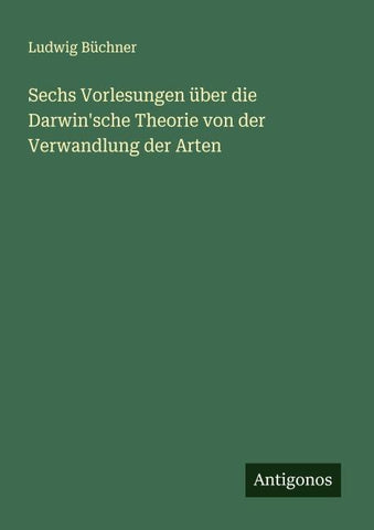 Sechs Vorlesungen über die Darwin'sche Theorie von der Verwandlung der Arten