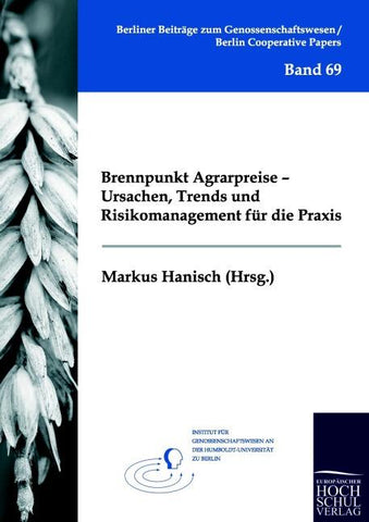 Brennpunkt Agrarpreise - Ursachen, Trends und Risikomanagement für die Praxis