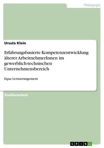 Erfahrungsbasierte Kompetenzentwicklung älterer ArbeitnehmerInnen im gewerblich-technischen Unternehmensbereich