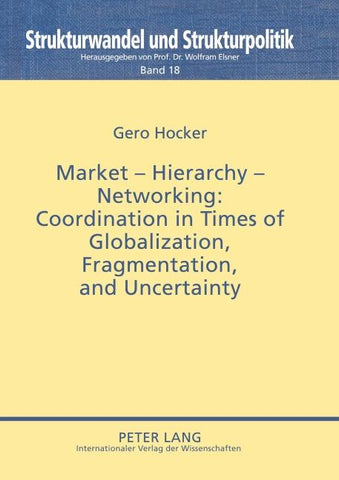 Market – Hierarchy – Networking: Cooperation in Times of Globalization, Fragmentation, and Uncertainty