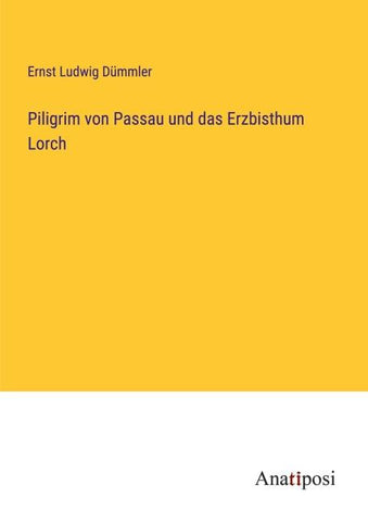 Piligrim von Passau und das Erzbisthum Lorch