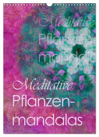 Meditative Pflanzenmandalas (Wandkalender 2026 DIN A3 hoch), CALVENDO Monatskalender