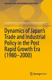 Dynamics of Japan’s Trade and Industrial Policy in the Post Rapid Growth Era (1980–2000)