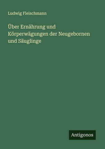 Über Ernährung und Körperwägungen der Neugebornen und Säuglinge