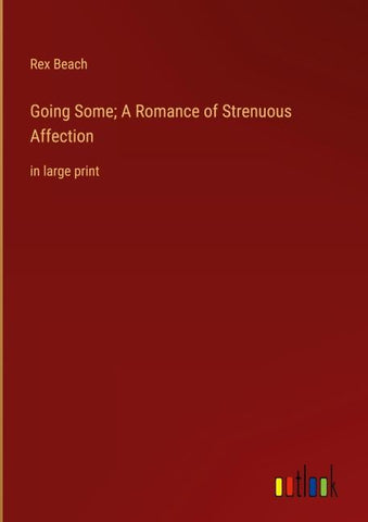 Going Some; A Romance of Strenuous Affection