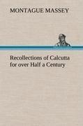 Recollections of Calcutta for over Half a Century
