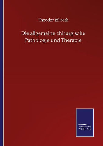 Die allgemeine chirurgische Pathologie und Therapie