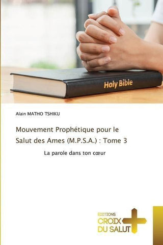 Mouvement Prophétique pour le Salut des Ames (M.P.S.A.) : Tome 3
