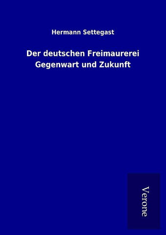 Der deutschen Freimaurerei Gegenwart und Zukunft