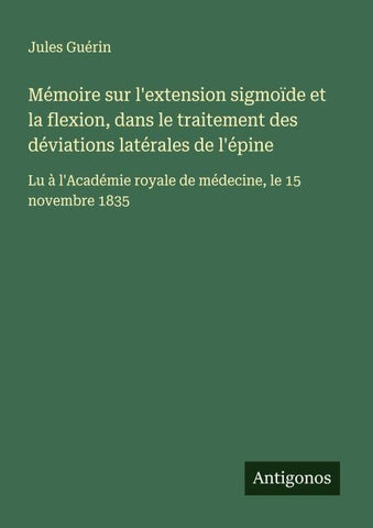Mémoire sur l'extension sigmoïde et la flexion, dans le traitement des déviations latérales de l'épine