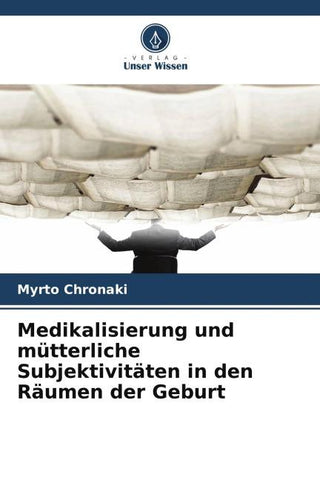 Medikalisierung und mütterliche Subjektivitäten in den Räumen der Geburt