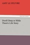 Dwell Deep or Hilda Thorn's Life Story