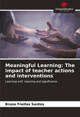 Meaningful Learning: The impact of teacher actions and interventions