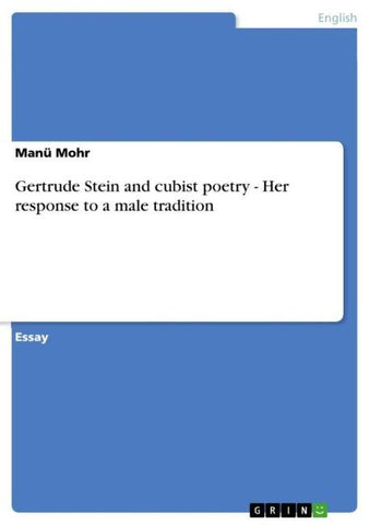 Gertrude Stein and cubist poetry - Her response to a male tradition