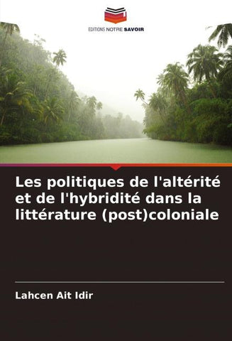 Les politiques de l'altérité et de l'hybridité dans la littérature (post)coloniale