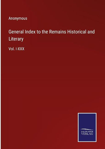 General Index to the Remains Historical and Literary