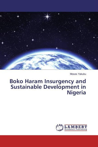 Boko Haram Insurgency and Sustainable Development in Nigeria