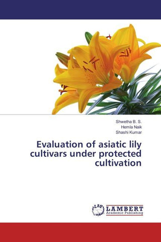 Evaluation of asiatic lily cultivars under protected cultivation