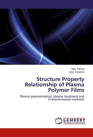 Structure Property Relationship of Plasma Polymer Films