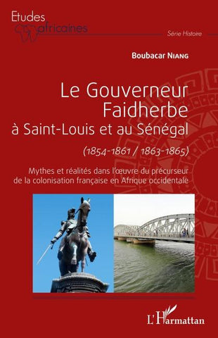 Le gouverneur Faidherbe à Saint-Louis et au Sénégal (1854-1861/1863-1865)