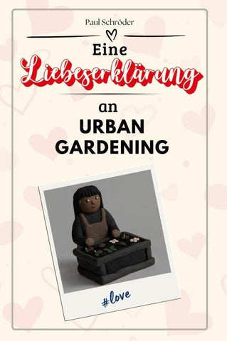 Eine Liebeserklärung an Urban Gardening