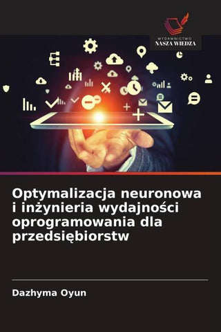 Optymalizacja neuronowa i in¿ynieria wydajno¿ci oprogramowania dla przedsi¿biorstw