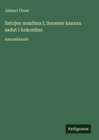 Satujen maailma I; Suomen kansan sadut I kokoelma