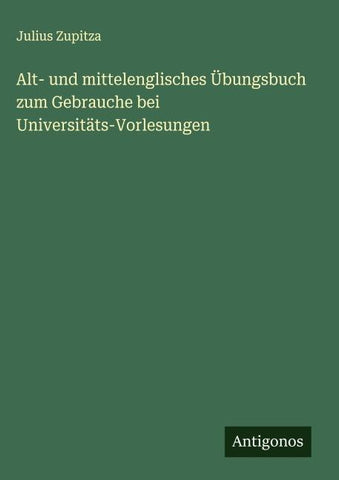 Alt- und mittelenglisches Übungsbuch zum Gebrauche bei Universitäts-Vorlesungen