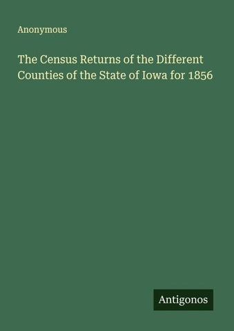 The Census Returns of the Different Counties of the State of Iowa for 1856