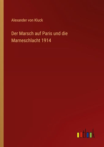Der Marsch auf Paris und die Marneschlacht 1914