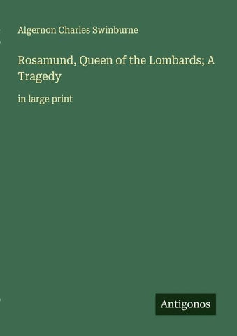 Rosamund, Queen of the Lombards; A Tragedy